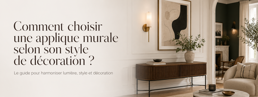 Comment choisir une applique murale selon son style de décoration ?