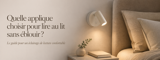 Quelle applique choisir pour lire au lit sans éblouir ?